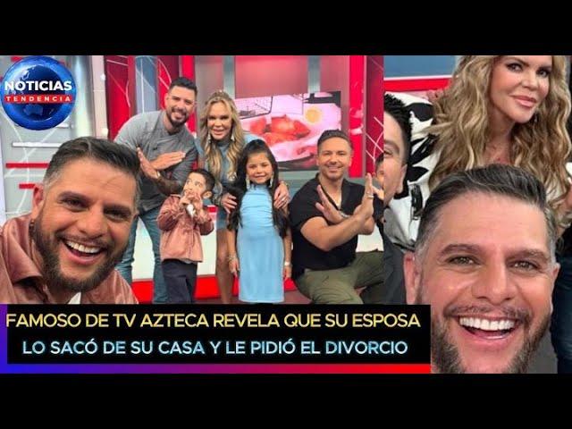 Famoso de TV Azteca revela que su esposa lo sacó de su casa y le pidió el divorcio #vla #tvazteca