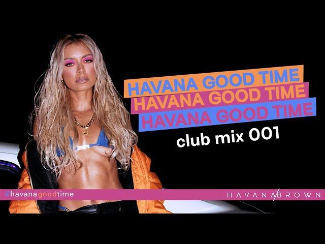 Havana Brown - HavanaGoodTime (Club Mix 001)