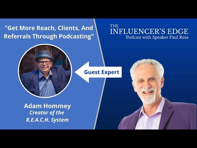 Adam Hommey on How To Get More Reach, Clients, And Referrals Through Podcasting