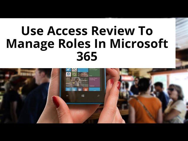 How to manage roles using access review in Microsoft 365