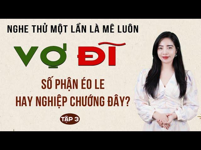 Truyện đời thấm thía: Vợ Hư Tập 3 - Mc Tâm An diễn đọc truyền cảm, ấn tượng