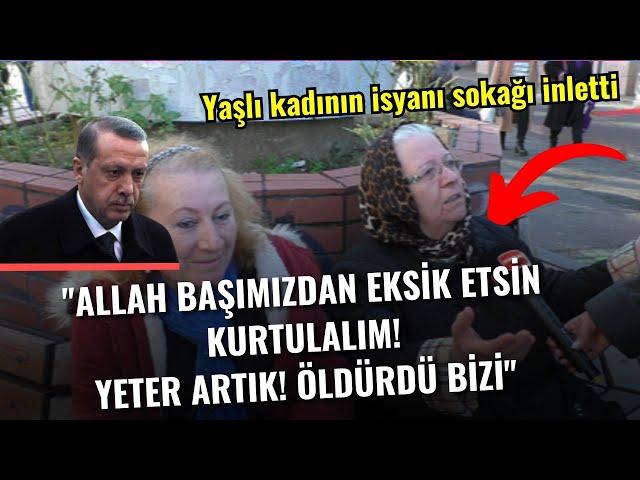 Yaşlı kadının sokak röportajındaki isyanı meydanı inletti! "Allah başımızdan eksik etsin kurtulalım"