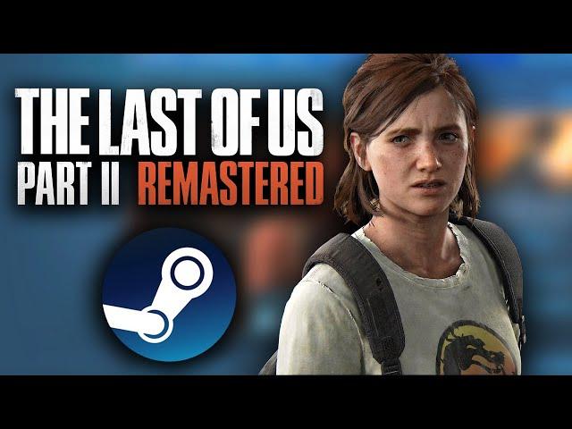 The Last of Us Part II Remastered PC Port is coming (eventually) - Where is it?