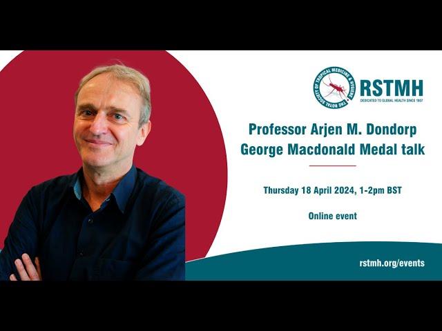 RSTMH George Macdonald Medal talk: Professor Arjen M. Dondorp