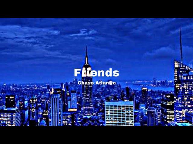 Chase Atlantic - Friends [Lyrics] tiktok version |”all of your friends have been waiting for to long