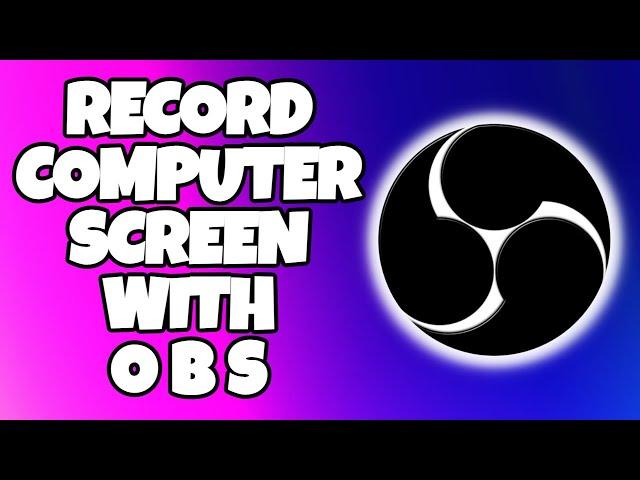 How To Record Your Computer Screen With OBS