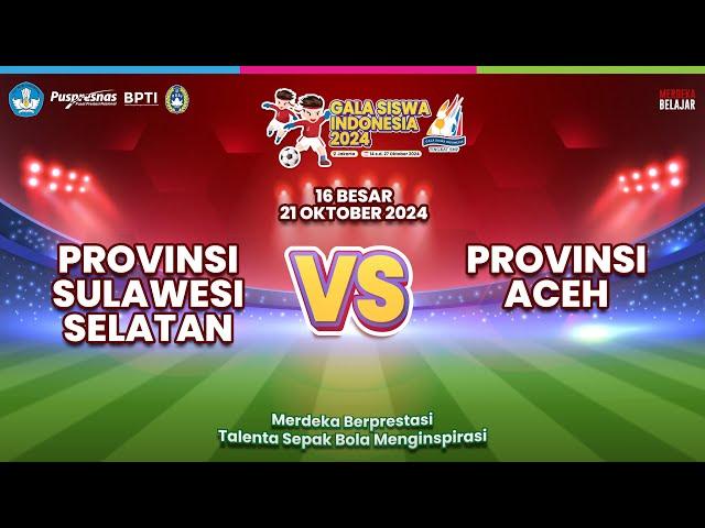 Sulawesi Selatan VS Aceh , Babak 16 Besar Gala Siswa Indonesia (GSI) 2024