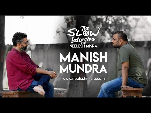 "Ab kisi ko kuch prove nahi karna" - Manish Mundra | The Slow Interview with Neelesh Misra