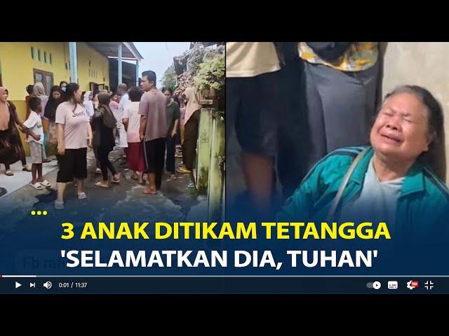 Tangis Pilu Keluarga 3 Kakak Beradik Ditikam Tetangga, 1 Tewas 'Selamatkan Dia, Tuhan'