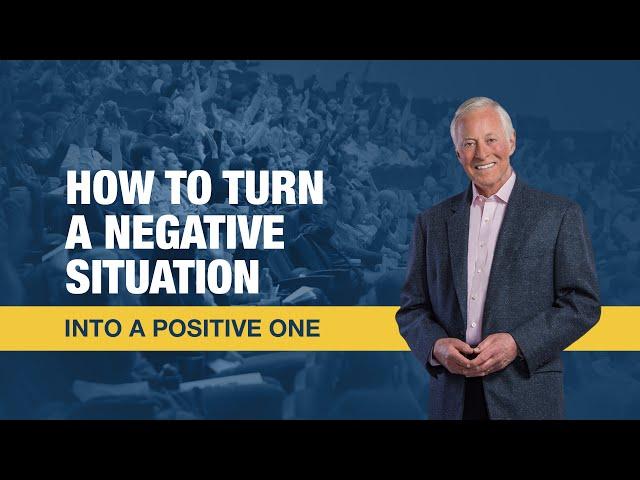 How to Turn a Negative Situation into a Positive One | Brian Tracy