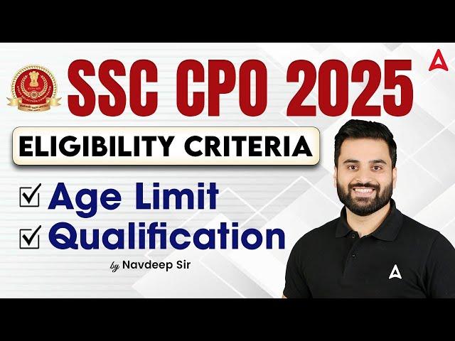 SSC CPO 2025 Eligibility Criteria | SSC CPO Vacancy 2025 | SSC CPO Age Limit 2025 | SSC CPO