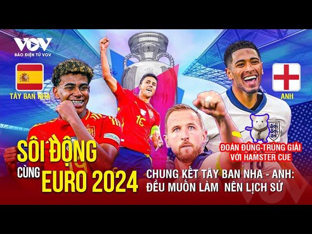 SÔI ĐỘNG CÙNG EURO 2024:Tây Ban Nha-Anh, Chung kết đỉnh cao Hamster Cue gọi tên Anh là 'nhà vô địch'