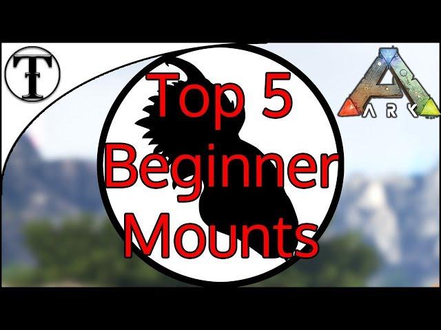 Top 5 beginner Mounts in Ark : Survival Evolved