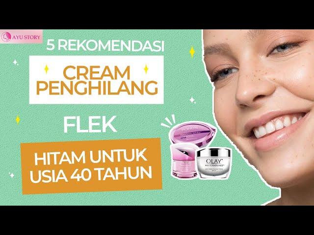 5 REKOMENDASI CREAM PENGHILANG FLEK HITAM UNTUK USIA 40 TAHUN KEATAS, DIJAMIN AMAN !