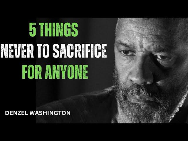 5 THINGS NEVER TO SACRIFICE FOR ANYONE! Best Motivational Speech inspired by Denzel Washington