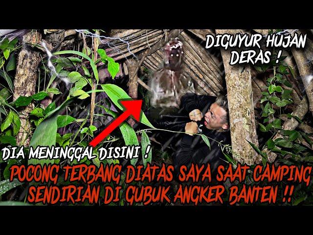 CAMPING HORROR : POCONG TERBANG DIATAS SAYA KETIKA CAMPING DI GUBUK ANGKER BANTEN SAAT HUJAN DERAS !