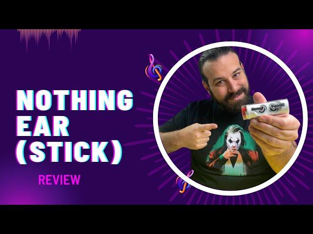 Nothing Ear Stick Unboixing + Review