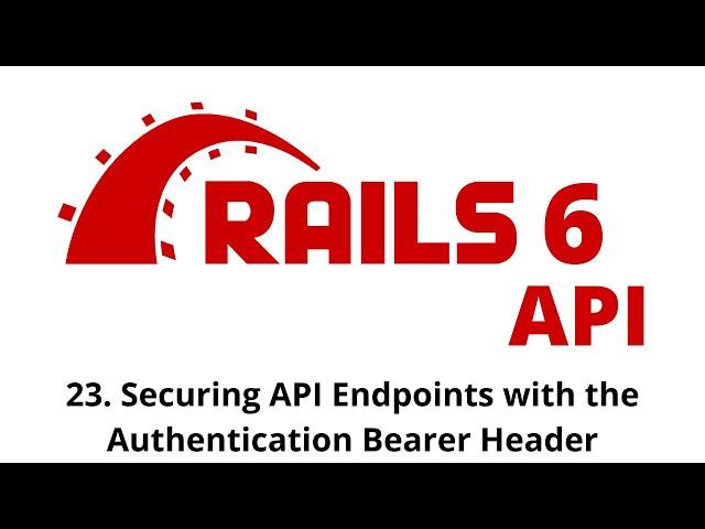 Rails 6 API Tutorial - Securing API Endpoints with the Authentication Bearer Header p.23