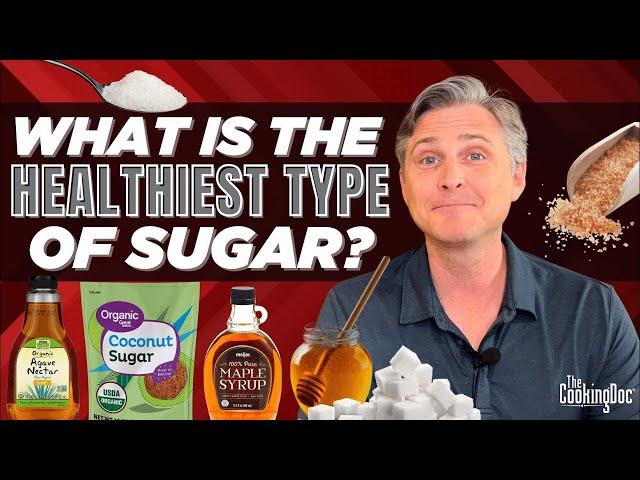 What is the Healthiest Type of Sugar?  | The Cooking Doc®