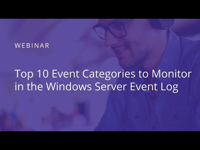 Top 10 Event Categories to Monitor in the Windows Server Event Log