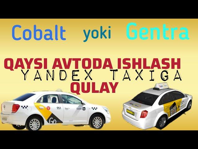 Yandex taxiga qaysi moshina qulay Cobalt yoki Gentra?