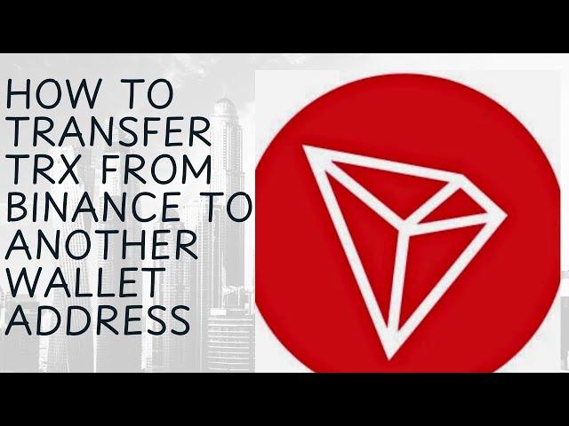 How to transfer TRX(TRON), USDT From Binance to Another Wallet Address