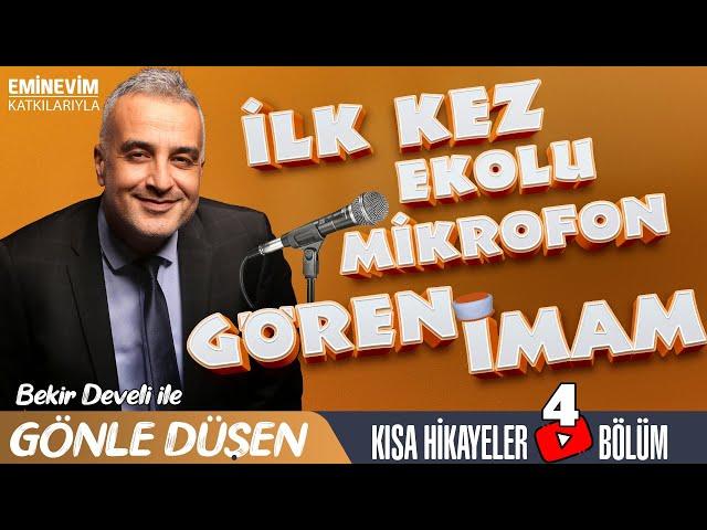 Bekir Develi ile Gönle Düşen 4. Bölüm (Hayatında İlk Kez Ekolu Mikrofon Gören İmam)