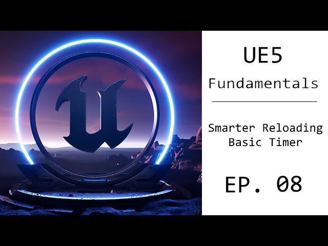 UE5 Fundamental Tutorial EP. 08 - Basic Timers, Reloading Progress Bar