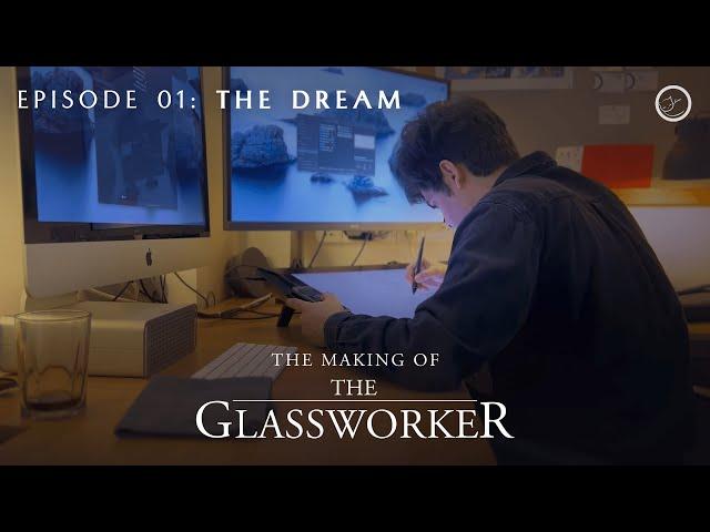 The Making of The Glassworker | Episode 01: The Dream