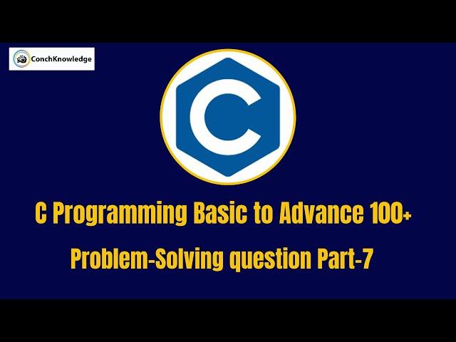 C Programming Basic to Advance 100+ Problem-Solving question Part-7