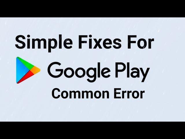 Simple Fixes For Common Google Play Store Problems & Errors