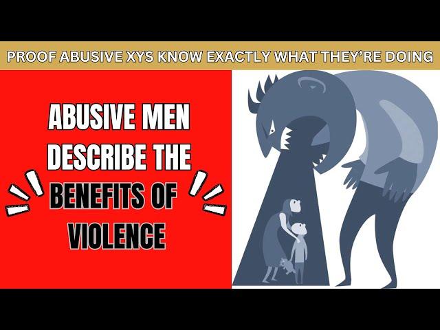 Abusive Males Reveal the Benefits of Violence | What Men Don't Want You to Know 