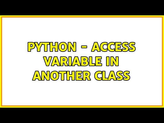 Python - access variable in another class