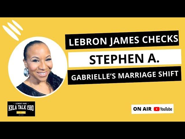 LeBron Confronts Stephen A! + Gabrielle Union’s Marriage Revelation