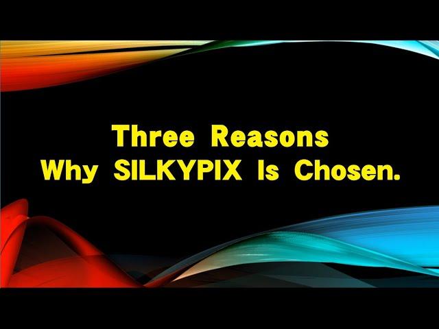 Three Reasons Why SILKYPIX Is Chosen.