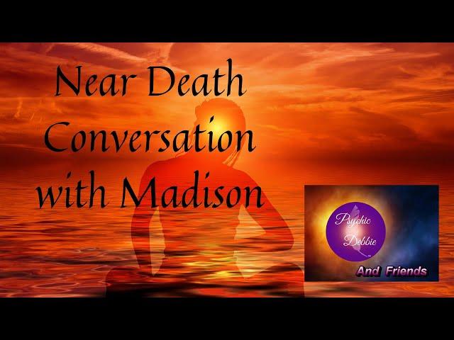 Near Death experience Conversation with Madison #NDE, #neardeath #psychicdebbiegriggs #dimensions