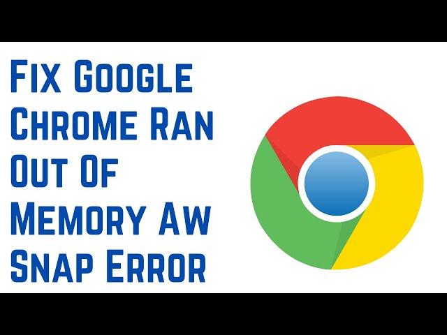 How to Fix Google Chrome Ran Out Of Memory Aw Snap Error