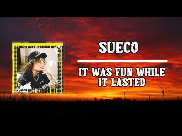 Sueco - It Was Fun While It Lasted (Lyrics)