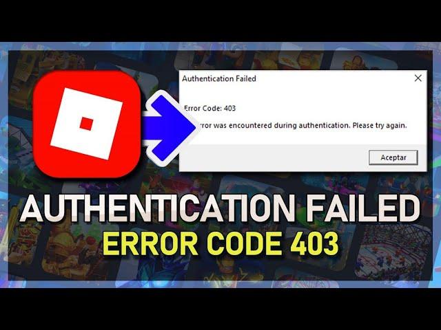 How To Fix Roblox Error Code 403 - Authentication Failed