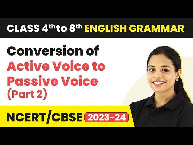 Conversion of Active Voice to Passive Voice (Part 2) | Class 5 to 8 English Grammar