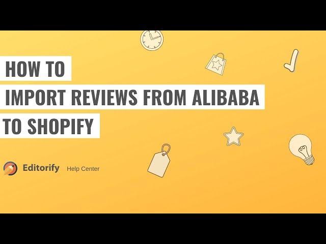 How to import reviews from Alibaba to Shopify using Editorify