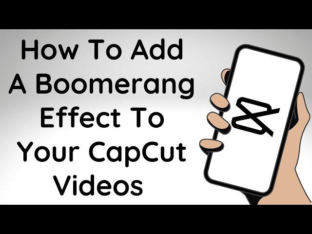 How To Add A Boomerang Effect To Your CapCut Videos