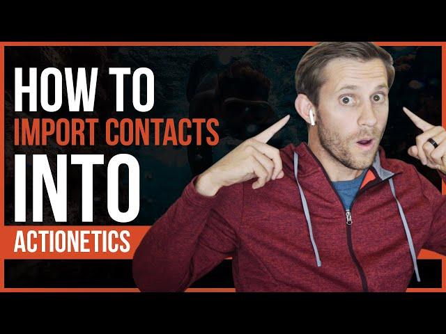 How to Import Contacts into Actionetics  - A Step by Step Guide