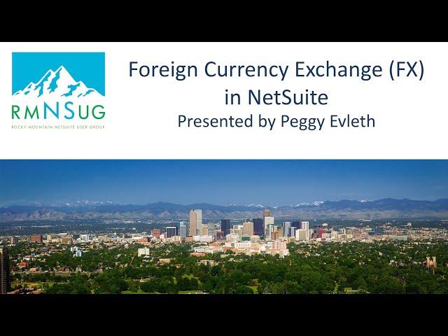 Foreign Currency Exchange in NetSuite - FX 101 | RMNSUG Meeting 8/17/2022