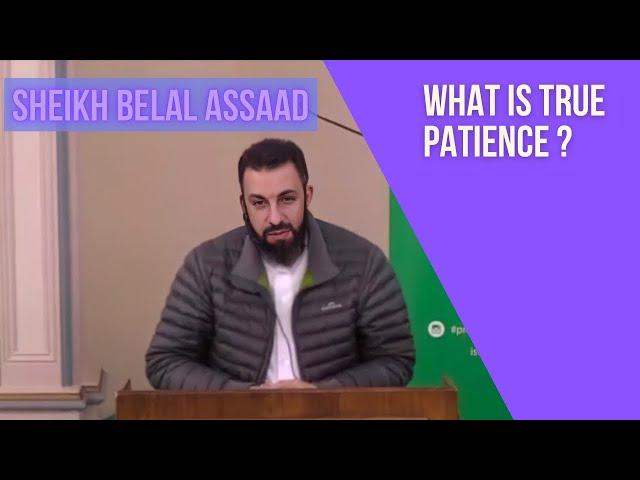 Sheikh Belal Assaad: What Is True patience?