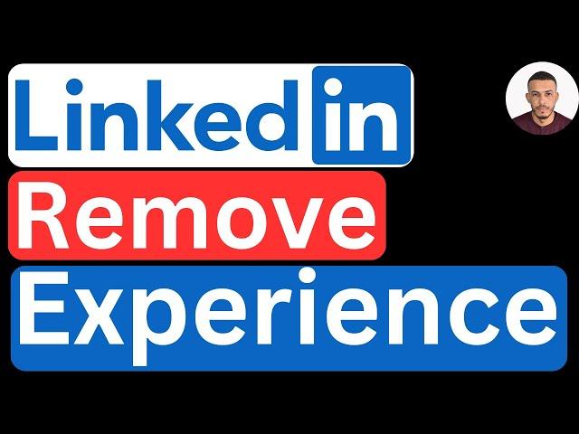 How to Remove Experience in LinkedIn - Easy to Follow