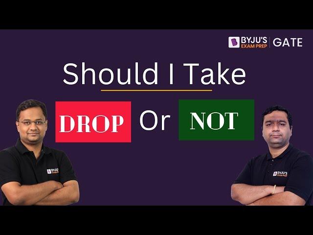 Should I Take DROP or NOT For GATE 2025 Preparation? | GATE Exam Opportunities | BYJU'S GATE