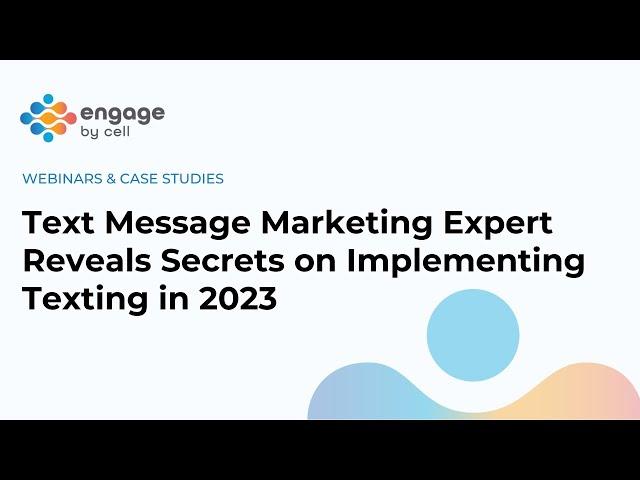 Engage by Cell: Text Message Marketing Expert Reveals Secrets on Implementing Texting in 2023