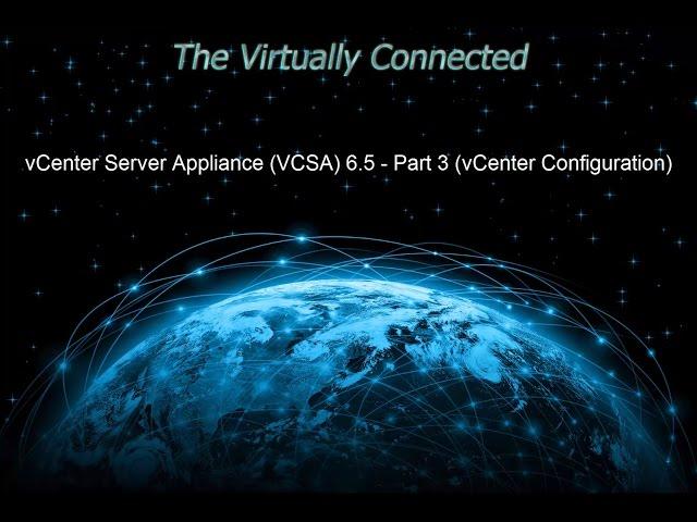 Technical 301 (DEMO) - VCSA 6.5 - Part 3 (vCenter Configuration)