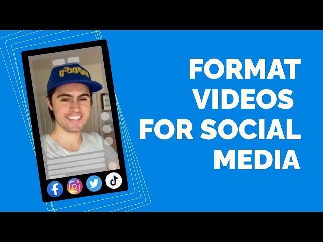 How To Properly Format Videos for Social Media